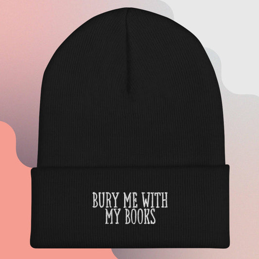 2. Cuffed Beanie - Bury Me With My Books (Embroidered)