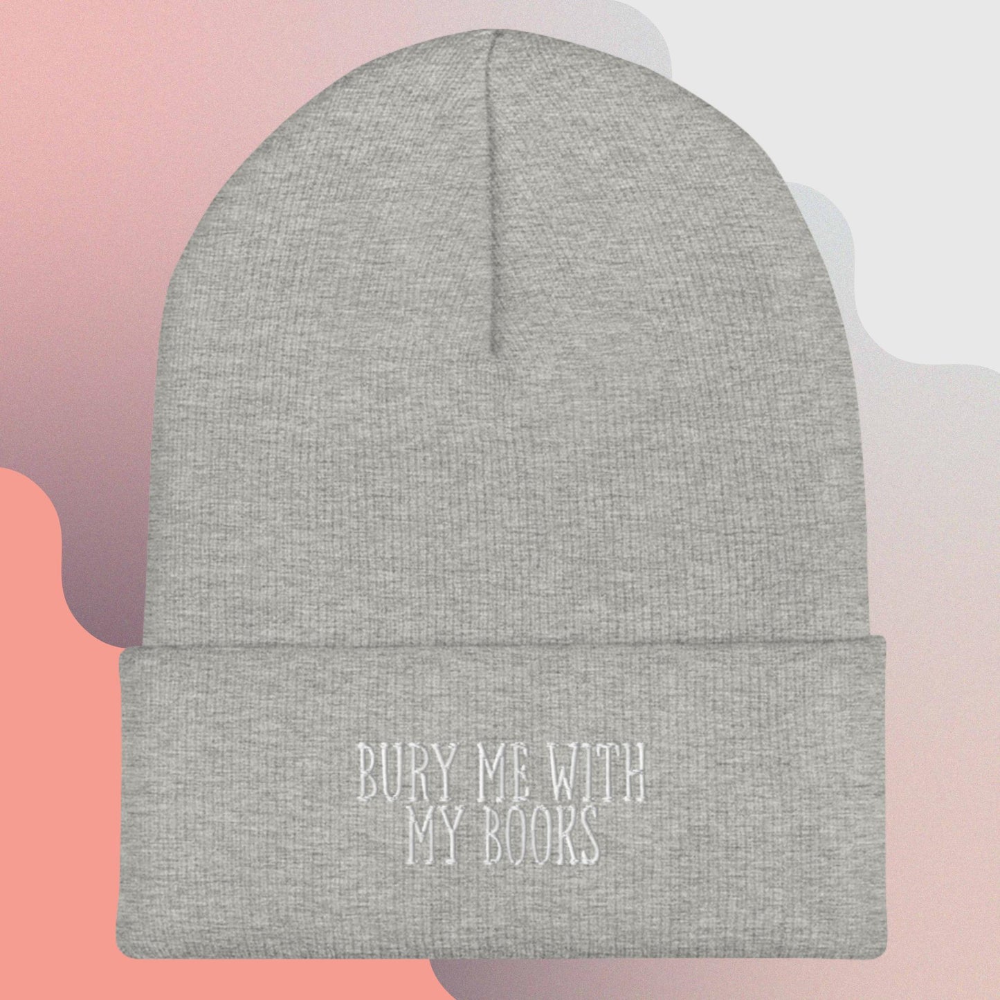 2. Cuffed Beanie - Bury Me With My Books (Embroidered)